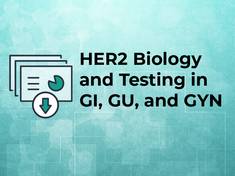 Slides: HER2 Biology and Testing in GI, GU, and GYN