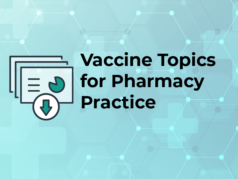 Vaccine Topics for Pharmacy Practice