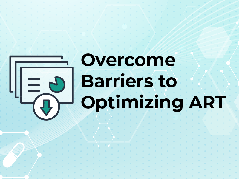 Overcome Barriers to Optimizing ART