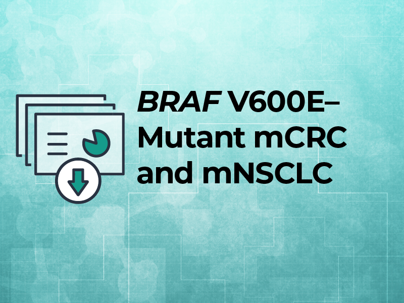 BRAF V600E Mutant mCRC and mNSCLC