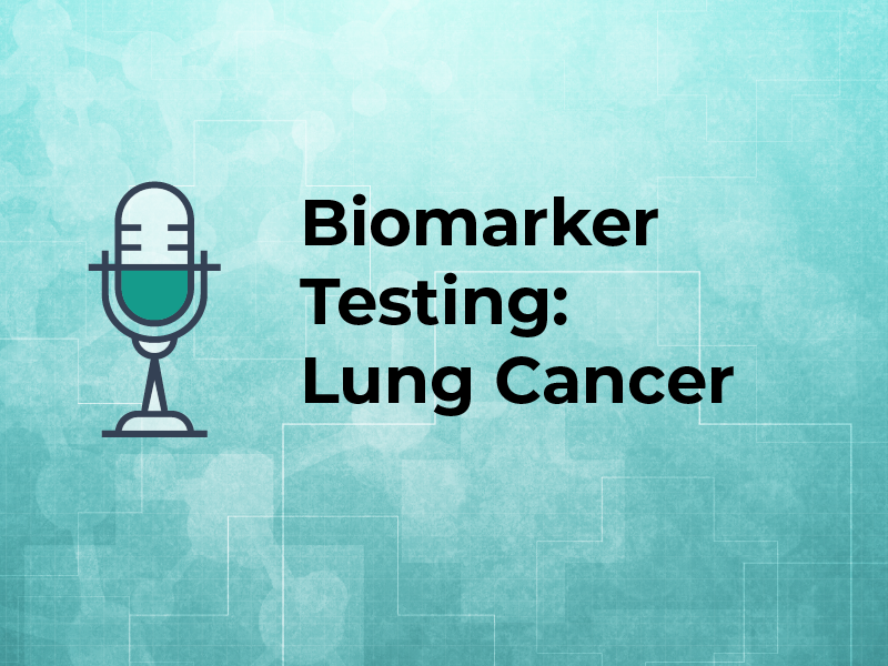 Biomarker Testing: Lung Cancer