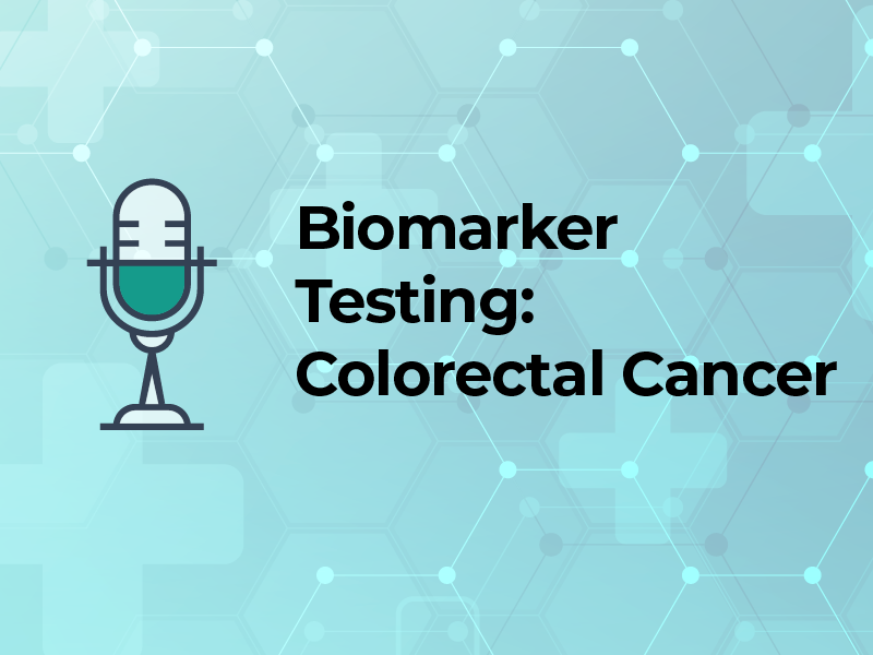 Biomarker Testing: Colorectal Cancer