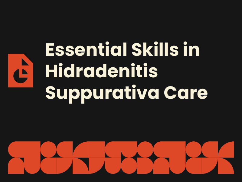 Essential skills in hidradenitis suppurativa care